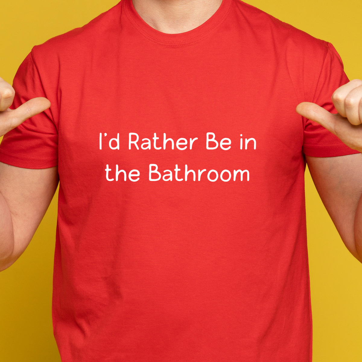 I'd Rather Be in the Bathroom T Shirt